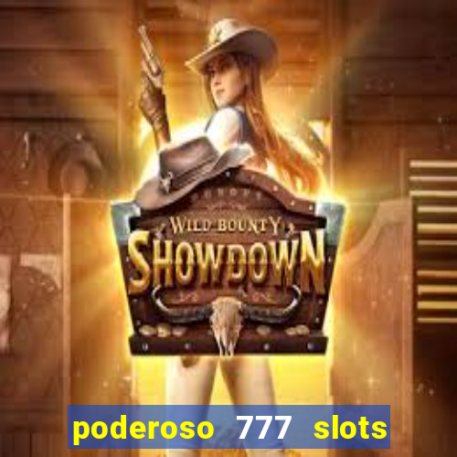 poderoso 777 slots paga mesmo